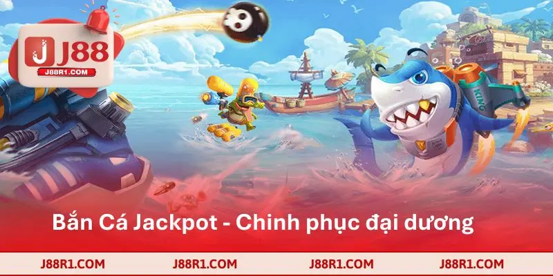 Bắn Cá Jackpot - Chinh phục đại dương với kho báu khủng