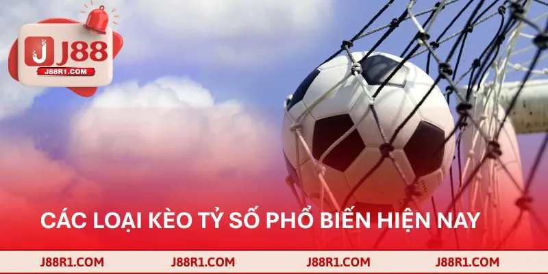 Các loại kèo tỷ số phổ biến hiện nay 