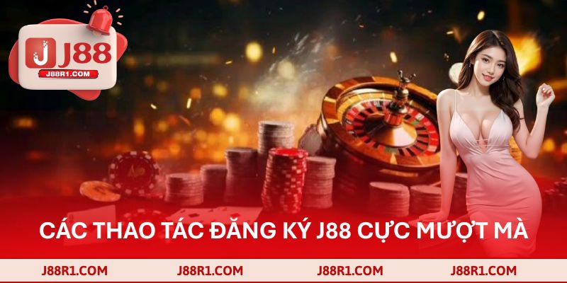 Các thao tác đăng ký J88 cực mượt mà