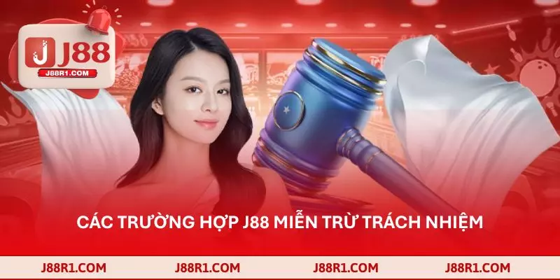 Các trường hợp J88 miễn trừ trách nhiệm