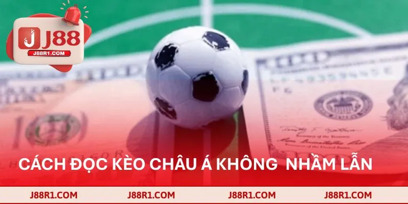 Cách đọc kèo châu Á giúp dân cược không bao giờ nhầm lẫn