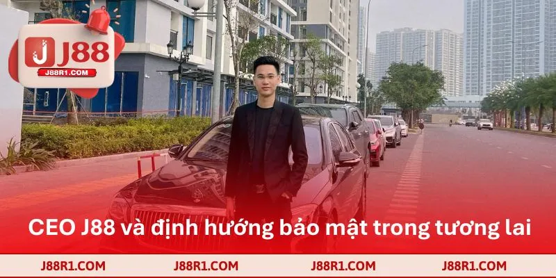 CEO J88 và định hướng bảo mật trong tương lai