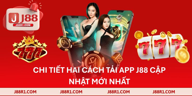 Chi tiết hai cách tải app J88 cập nhật mới nhất