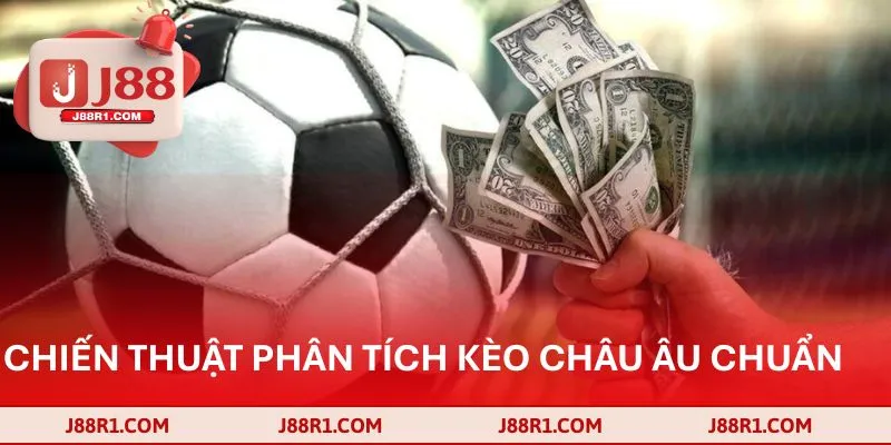 Chiến thuật phân tích kèo châu âu chuẩn xác