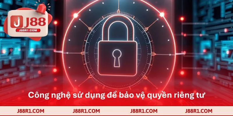 Công nghệ sử dụng để bảo vệ quyền riêng tư