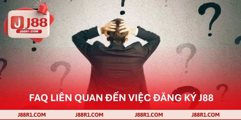 FAQ liên quan đến việc đăng ký J88