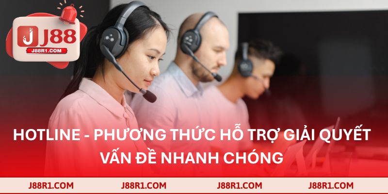 Hotline - Phương thức hỗ trợ giải quyết vấn đề nhanh chóng