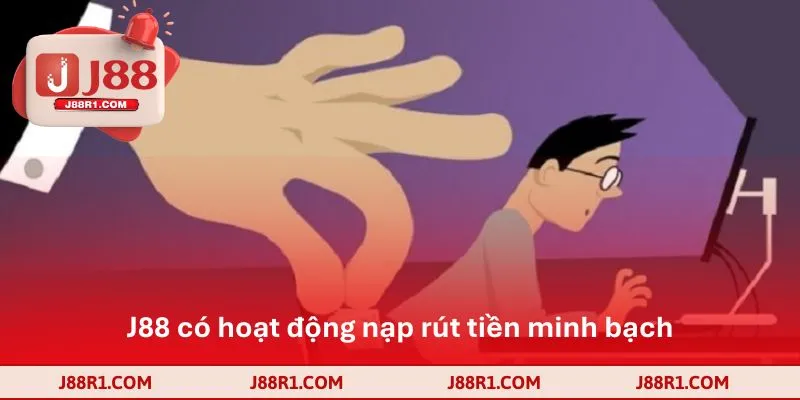 J88 có hoạt động nạp rút tiền minh bạch