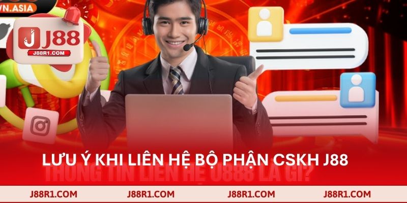 Lưu ý khi liên hệ bộ phận CSKH J88