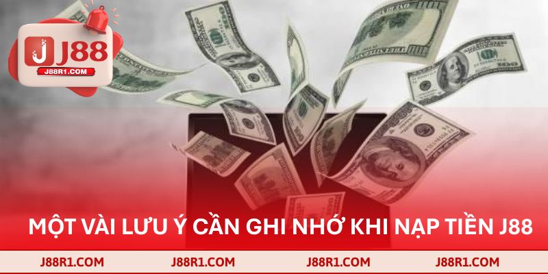Một vài lưu ý cần ghi nhớ khi nạp tiền J88