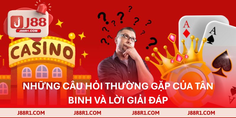 Những câu hỏi thường gặp của tân binh và lời giải đáp