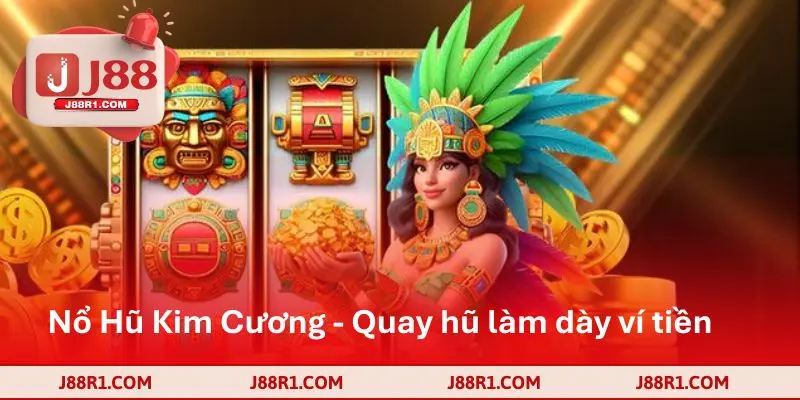 Nổ Hũ Kim Cương - Quay hũ làm dày ví tiền nhanh chóng