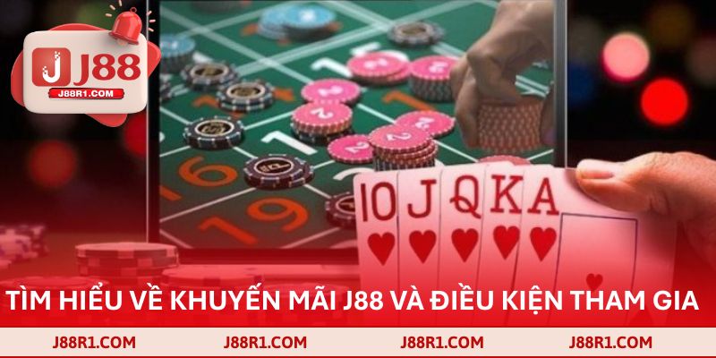 Tìm hiểu về khuyến mãi J88 và điều kiện tham gia