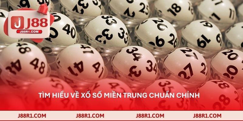 Tìm hiểu về xổ số miền trung chuẩn chỉnh