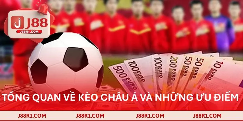 Tổng quan về kèo châu Á và những ưu điểm 