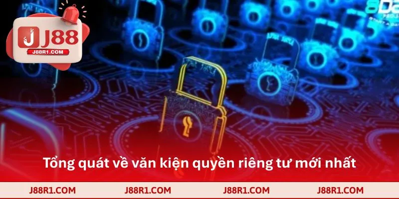 Tổng quát về văn kiện quyền riêng tư mới nhất