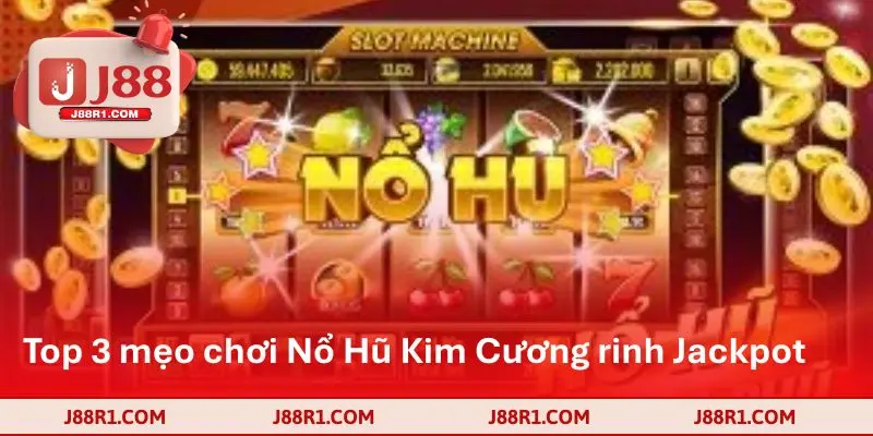 Top 3 mẹo chơi Nổ Hũ Kim Cương rinh Jackpot liền tay từ dân chuyên