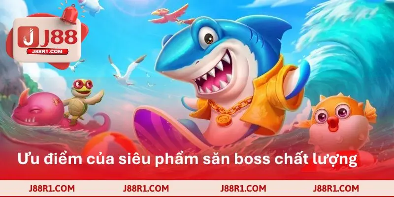 Ưu điểm của siêu phẩm săn boss chất lượng 2025