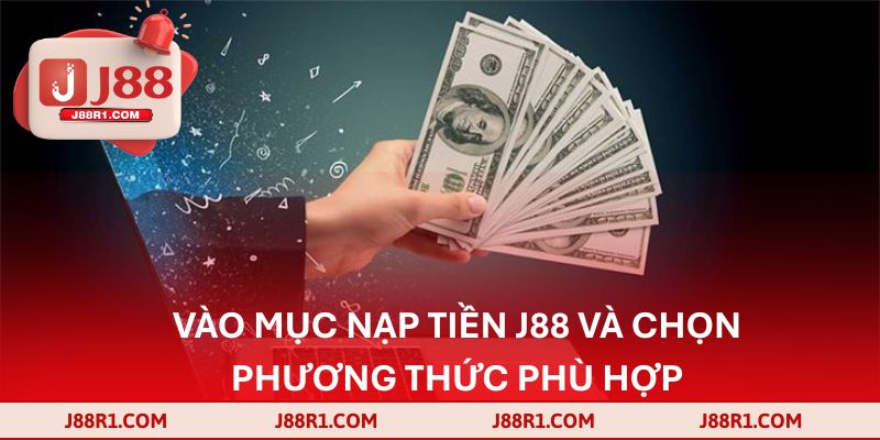 Vào mục nạp tiền J88 và chọn phương thức phù hợp